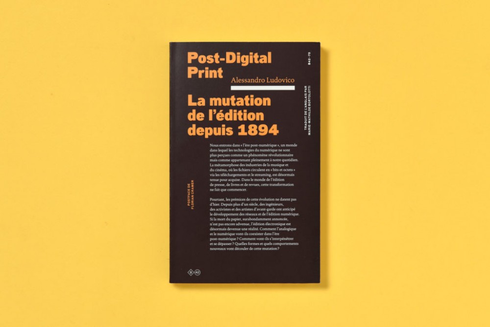 Post-Digital Print : La mutation de l'édition depuis 1894, Alessondro Ludovico | 